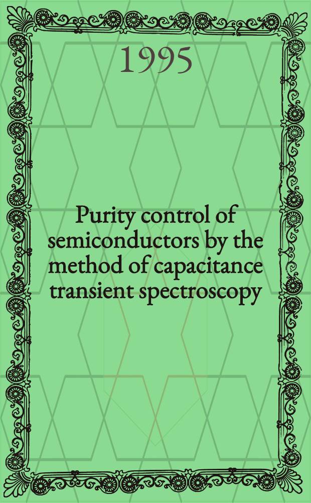 Purity control of semiconductors by the method of capacitance transient spectroscopy : Transl. from the Russ. lang