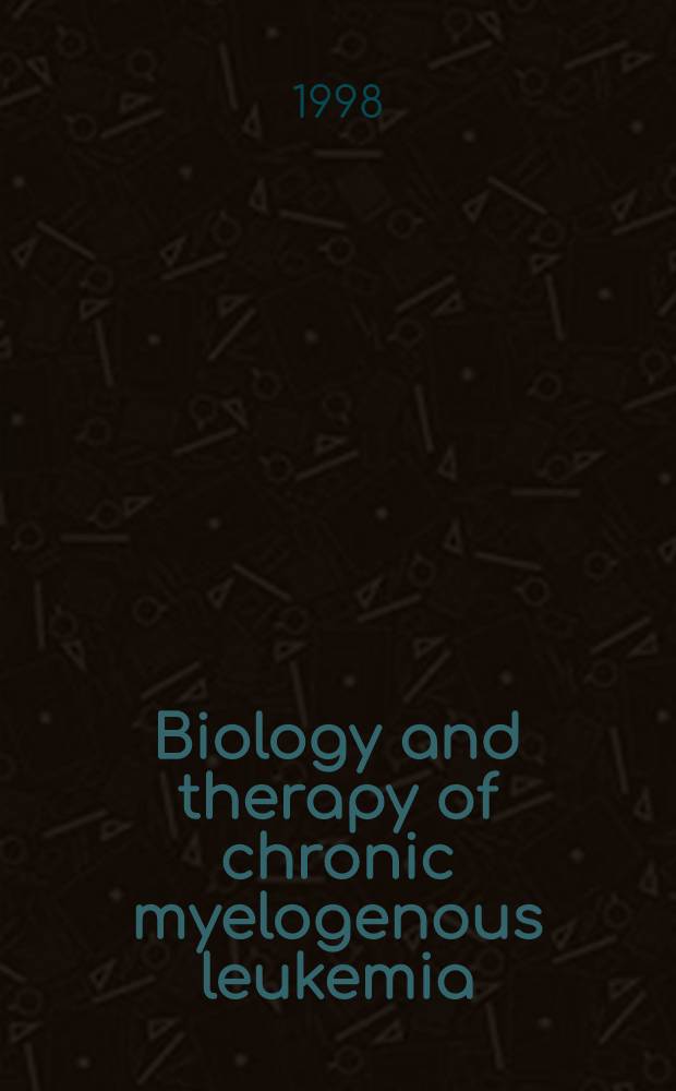 Biology and therapy of chronic myelogenous leukemia = Биология и терапия хронической миелогенной лейкемии.