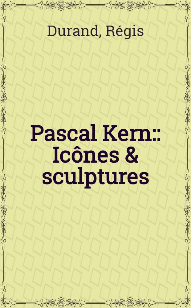 Pascal Kern: : Icônes & sculptures : Album = Паскаль Керн. Иконы и скульптуры.