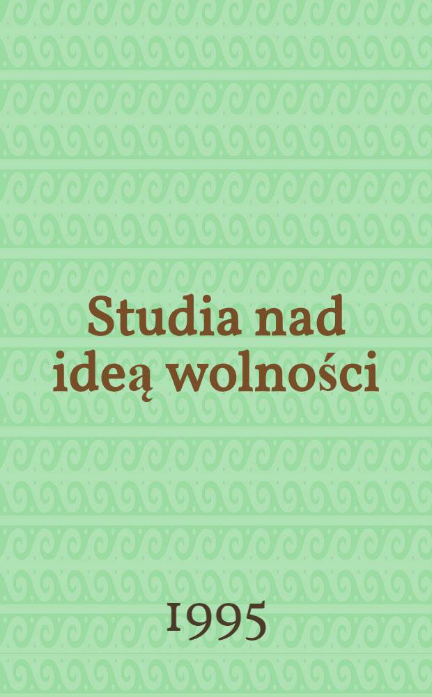 Studia nad ideą wolności = Изучение идеи свободы.