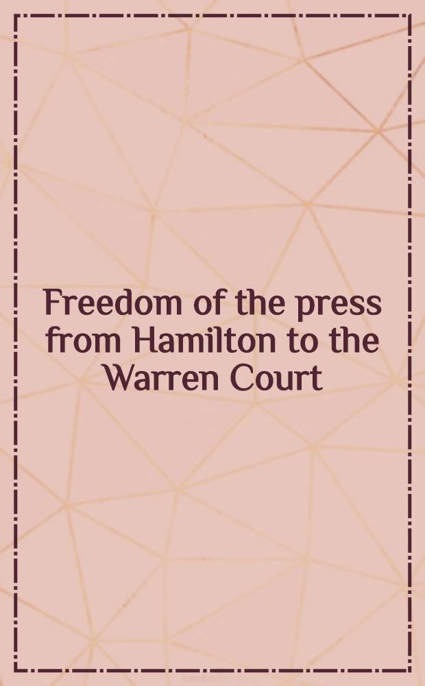 Freedom of the press from Hamilton to the Warren Court = Свобода печати.