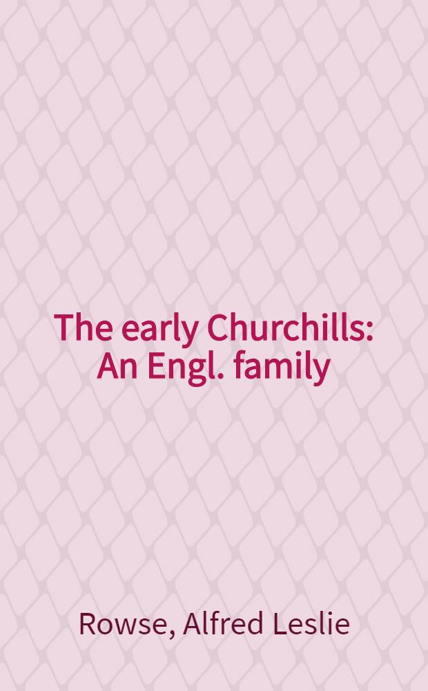 The early Churchills : An Engl. family = Рание Черчили. Английская семья.