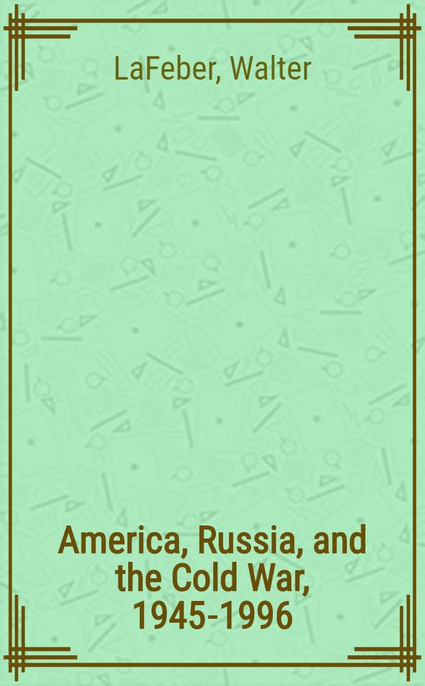 America, Russia, and the Cold War, 1945-1996 = Америка,Россия и холодная война,1945-1996.