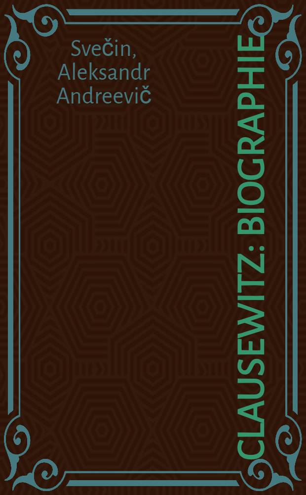Clausewitz : Biographie = Клаузевиц.