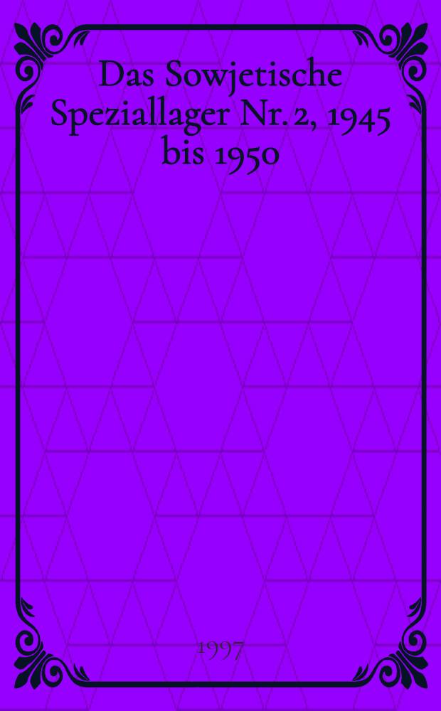 Das Sowjetische Speziallager Nr. 2, 1945 bis 1950 : Die Eröffnung der hist. Dauerausst. in der Gedenkstätte Buchenwald am 25. Mai 1997 = Советский спец. лагерь N2, 1945-1950.
