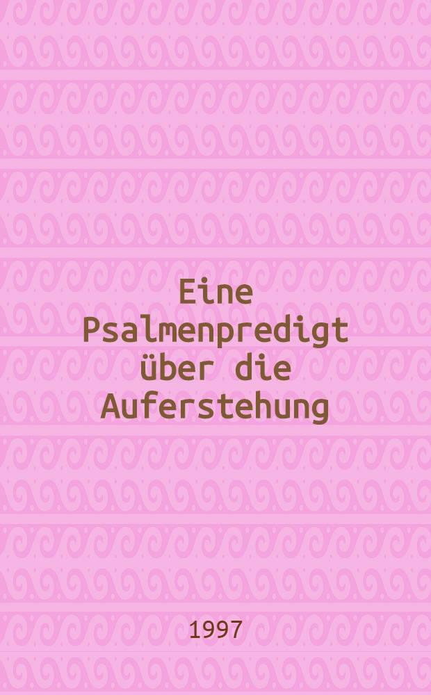 Eine Psalmenpredigt &uuml;ber die Auferstehung : Augustinus, Enarratio in Psalmum 65 : Einleitung, Text, &Uuml;bers. u. Komment = Проповеди о Пасхе.