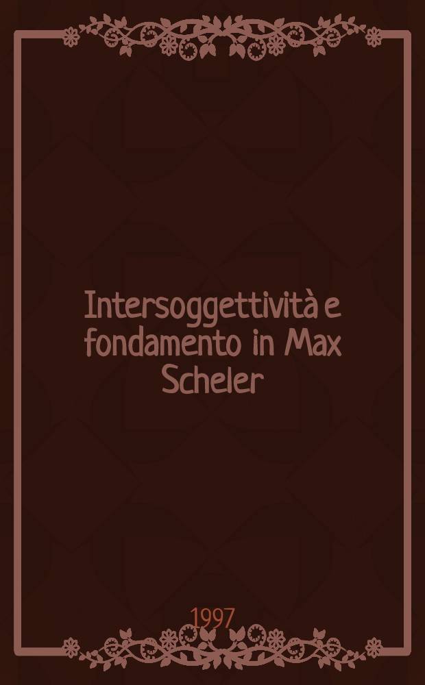 Intersoggettività e fondamento in Max Scheler = Внутренняя субъективность и основания по Максу Шелеру.