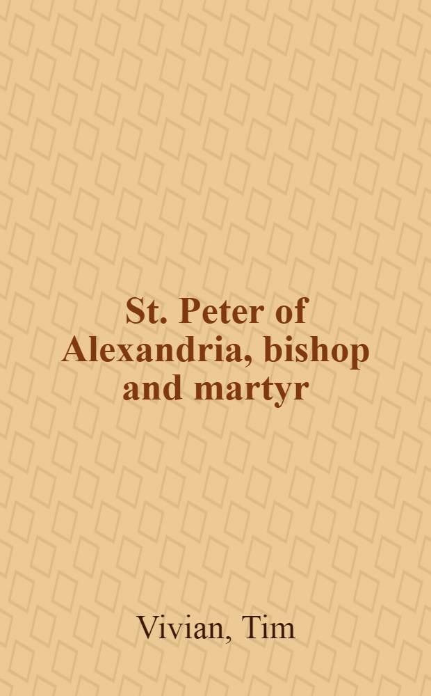 St. Peter of Alexandria, bishop and martyr