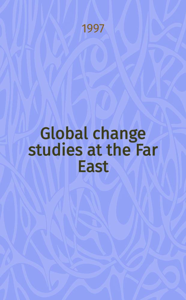 Global change studies at the Far East : Abstracts of Workshop, Sept. 1-4, 1997, Vladivostok, Russia