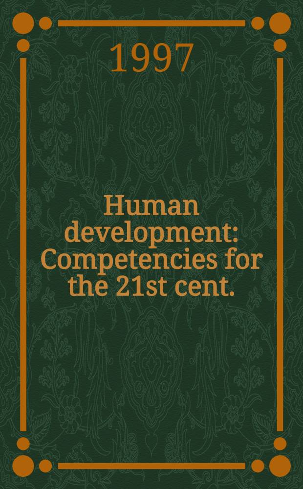 Human development : Competencies for the 21st cent. : Papers from the IFLA CREPT Third Intern. conf. on continuing professional education for the libr. a. inform. professions in Palos Hills, Ill., USA, in Aug. 1985 : A publ. of the Continuing professional education round table (CREPT) of the IFLA