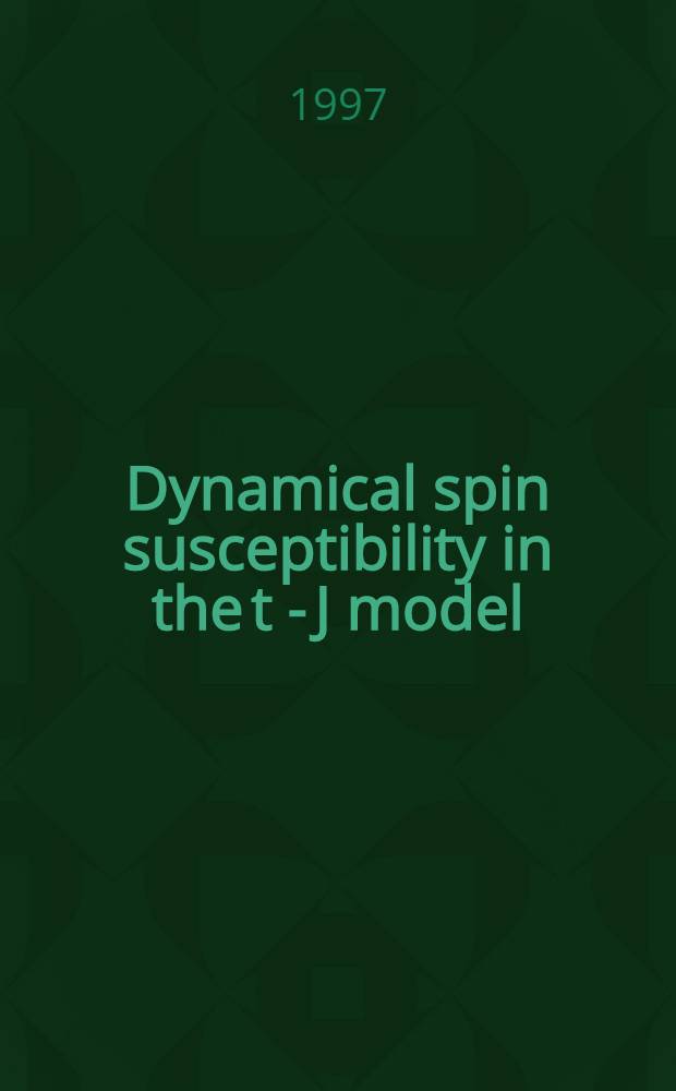 Dynamical spin susceptibility in the t - J model