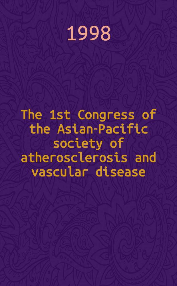 The 1st Congress of the Asian-Pacific society of atherosclerosis and vascular disease: Taipei, Taiwan, 14 - 18 Mar. 1998 = Журнал в честь Лу Аллингера.