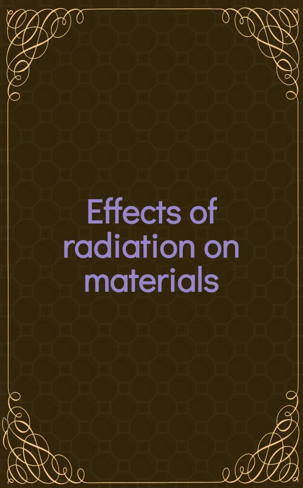 Effects of radiation on materials = Радиационные дефекты материалов.