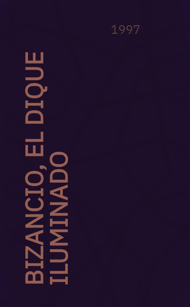 Bizancio, el dique iluminado : La concepción mística del universalismo, sus raíces judías y helénicas y su herencia cristiana = Византия-препятствие для просвещения.