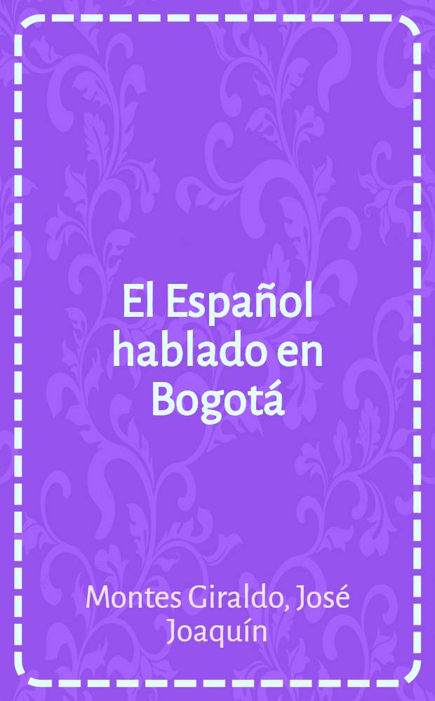 El Español hablado en Bogotá : Relatos semilibres de informantes pertenecientes a tres estratos sociales = Разговорный испанский в Боготе.