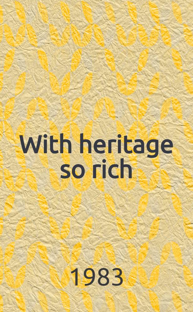 With heritage so rich = Так богаты наследством..