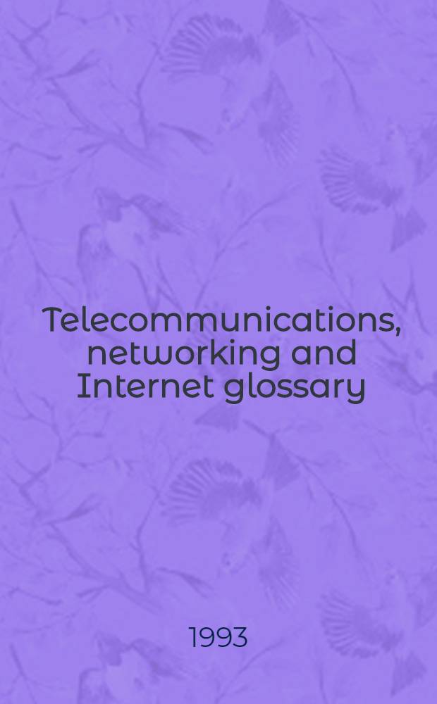 Telecommunications, networking and Internet glossary = Словарь по связи, сетям и INTERNET.