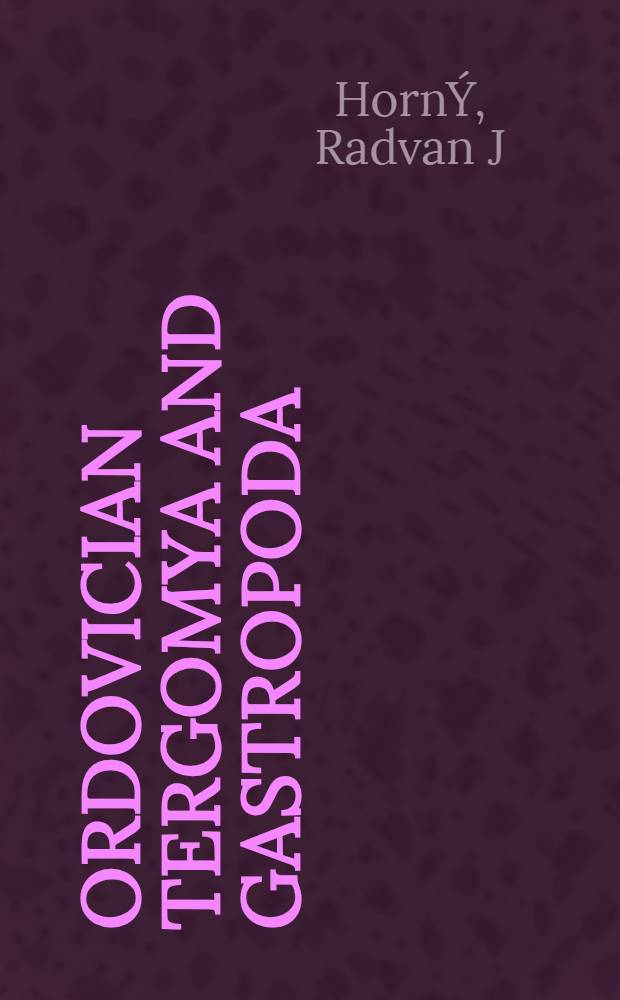 Ordovician Tergomya and Gastropoda (Mollusca) of the Anti-Atlas (Morocco) = Ордовикские тергомии и гастроподы (моллюски) в Анти-Атлас (Марокко).