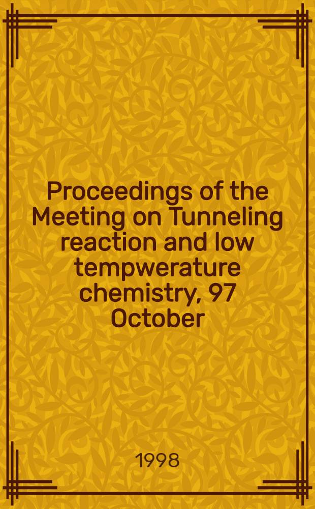 Proceedings of the Meeting on Tunneling reaction and low tempwerature chemistry, 97 October: tunneling reaction and quantum medium: Oct. 13 - 14, 1997, JAERI, Tokai, Japan = Труды встречи по туннельным реаециям и химии низких температур.