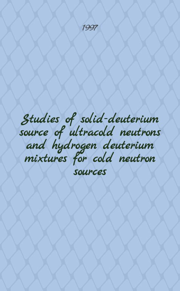 Studies of solid-deuterium source of ultracold neutrons and hydrogen deuterium mixtures for cold neutron sources