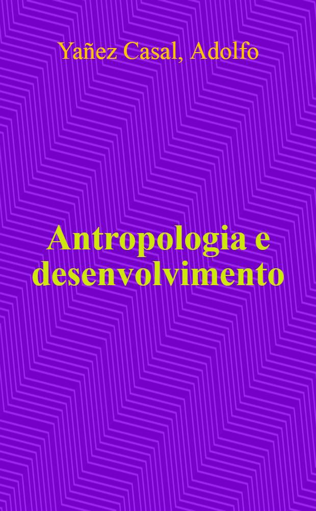 Antropologia e desenvolvimento : As aldeias comunais de Moçambique = Антропология в коммунах Мозамбика.