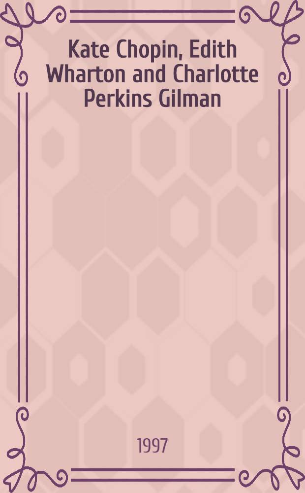 Kate Chopin, Edith Wharton and Charlotte Perkins Gilman : Studies in short fiction = Изучение рассказа.