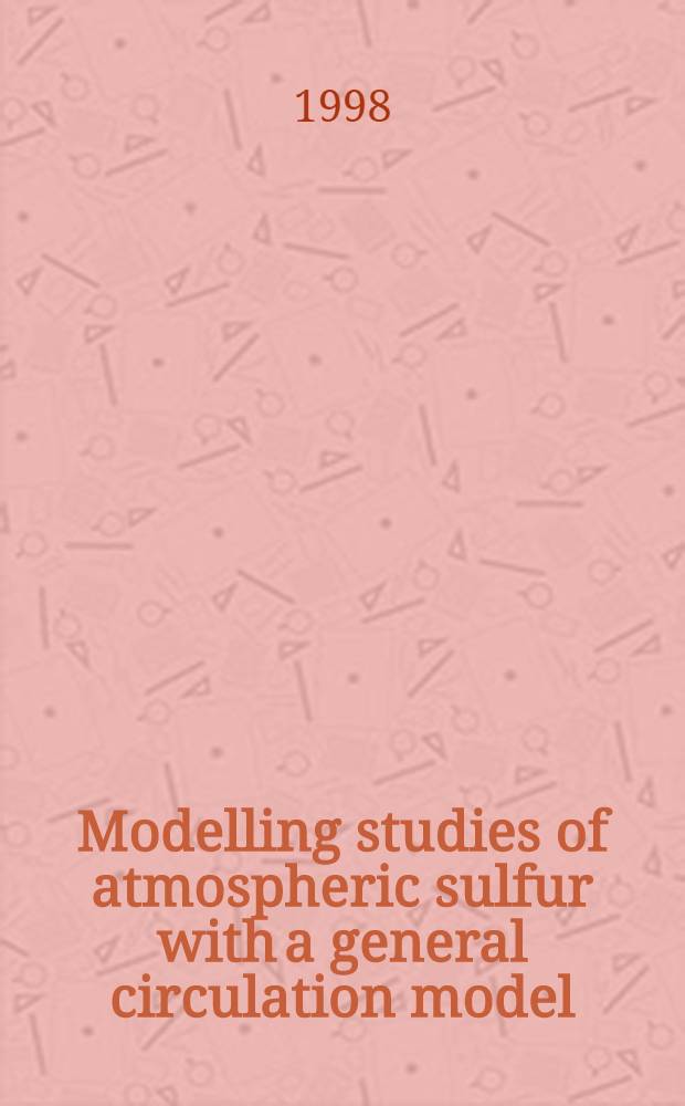Modelling studies of atmospheric sulfur with a general circulation model : Akad. avh. = Моделирование атмосферной серы с общей моделью циркуляции.