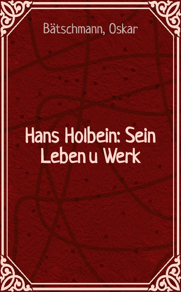 Hans Holbein : Sein Leben u Werk = Ганс Гольбейн.