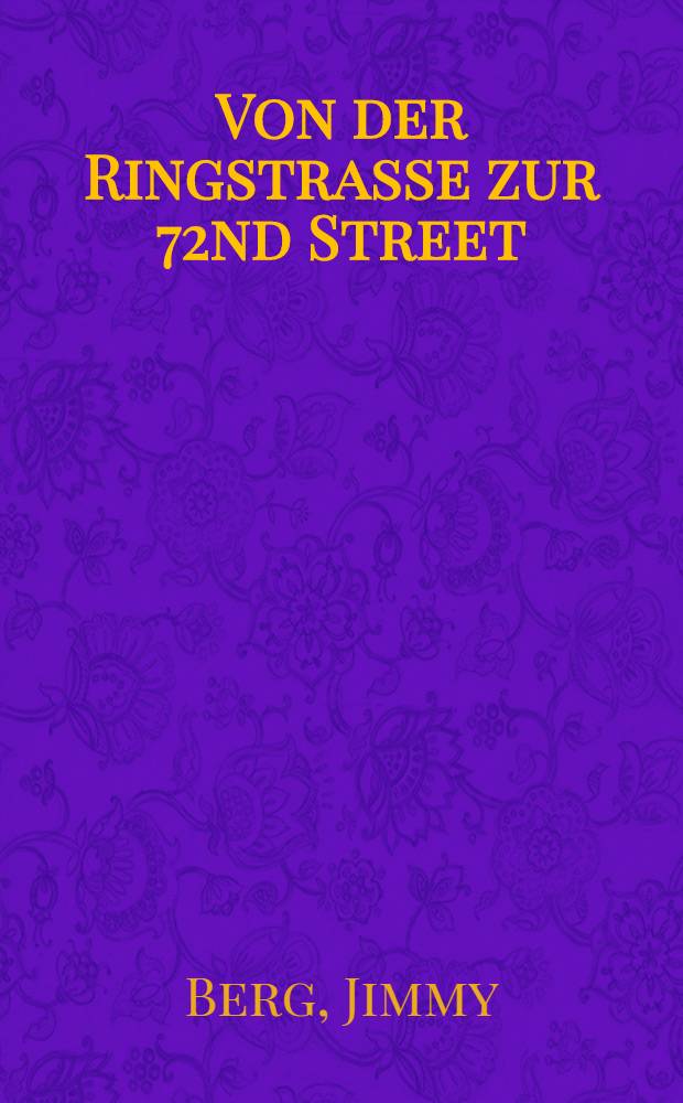 Von der Ringstrasse zur 72nd Street : Jimmy Bergs Chansons aus dem Wien der dreiβiger Jahre u. dem New Yorker Exil = Песни Джимми Берга....