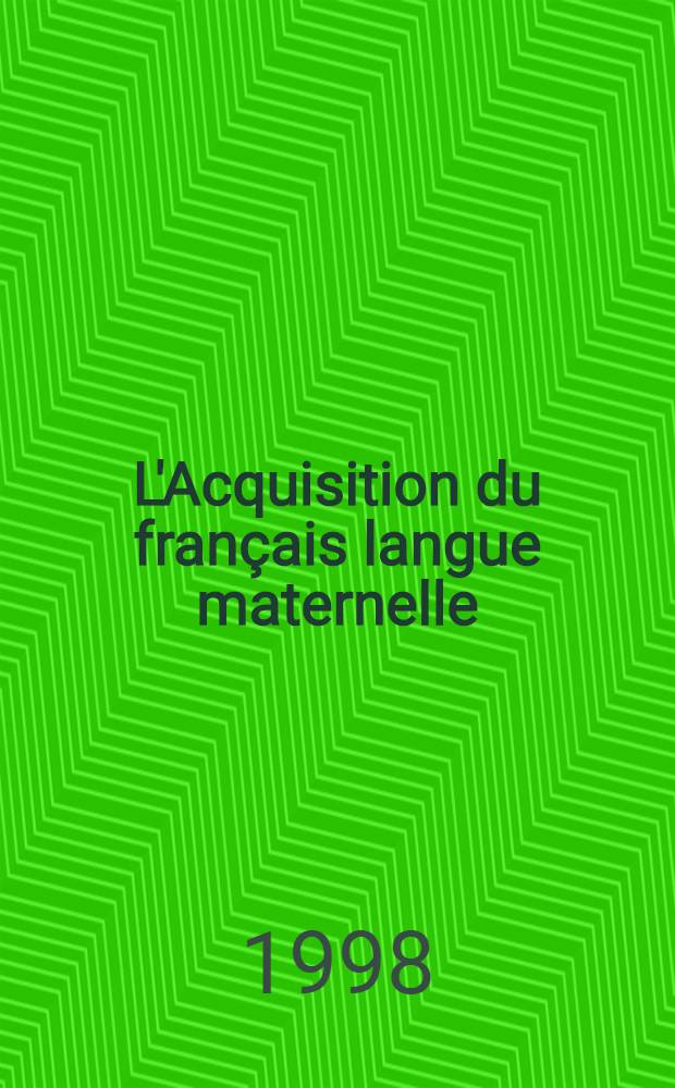 L'Acquisition du français langue maternelle : Recueil = Изучение французского языка как родного.