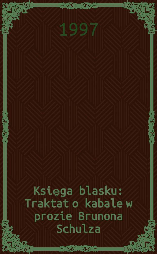 Księga blasku : Traktat o kabale w prozie Brunona Schulza = Трактат о кабале в прозе Б.Шульца.
