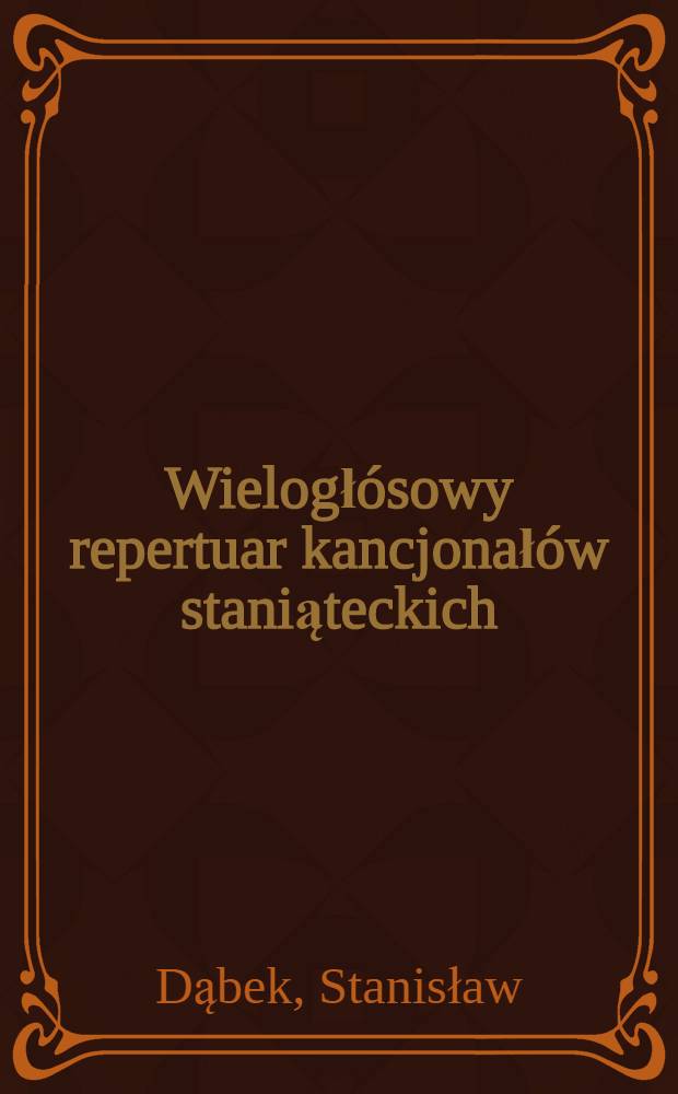 Wielogłósowy repertuar kancjonałów staniąteckich (XVI-XVIII w.) = Репертуар церковного пения в Кракове.