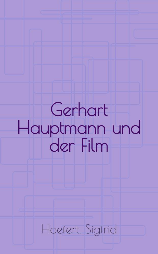 Gerhart Hauptmann und der Film : Mit unveröff. Filmentwürfen des Dichters = Г.Гауптман и кино.