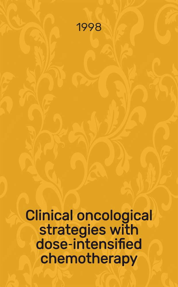 Clinical oncological strategies with dose-intensified chemotherapy : Proc. of a symp. held Sept., 16, 1997, in Hamburg, Germany = Клиническая онкологическая стратегия с хемотерапией высокими дозами.