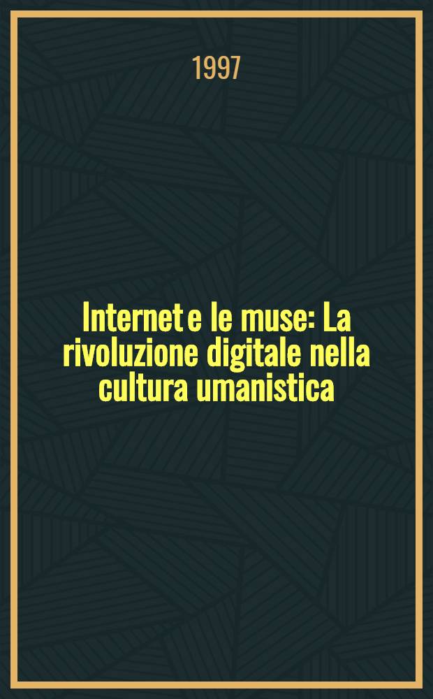 Internet e le muse : La rivoluzione digitale nella cultura umanistica = Интернет и муза.