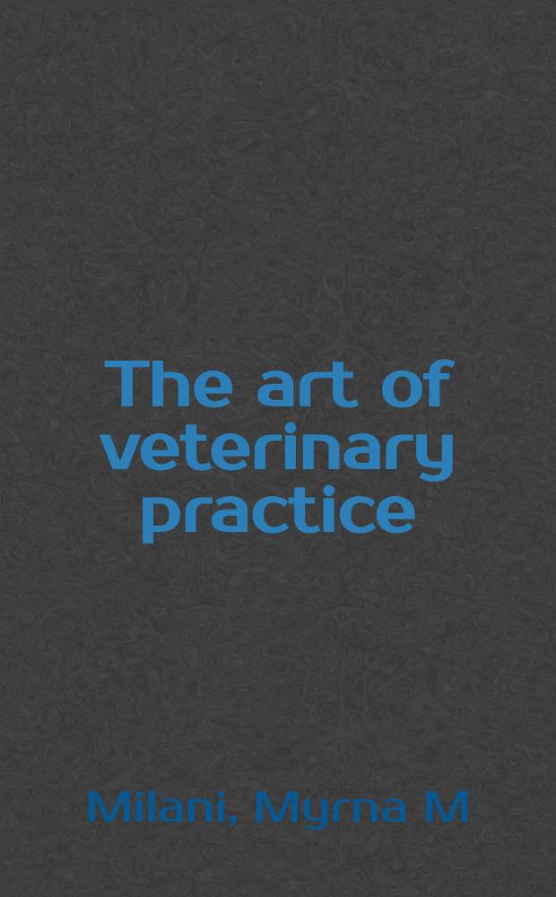 The art of veterinary practice : A guide to client communication = Мастерство ветеринарной практики. Руководство по информации клиента..