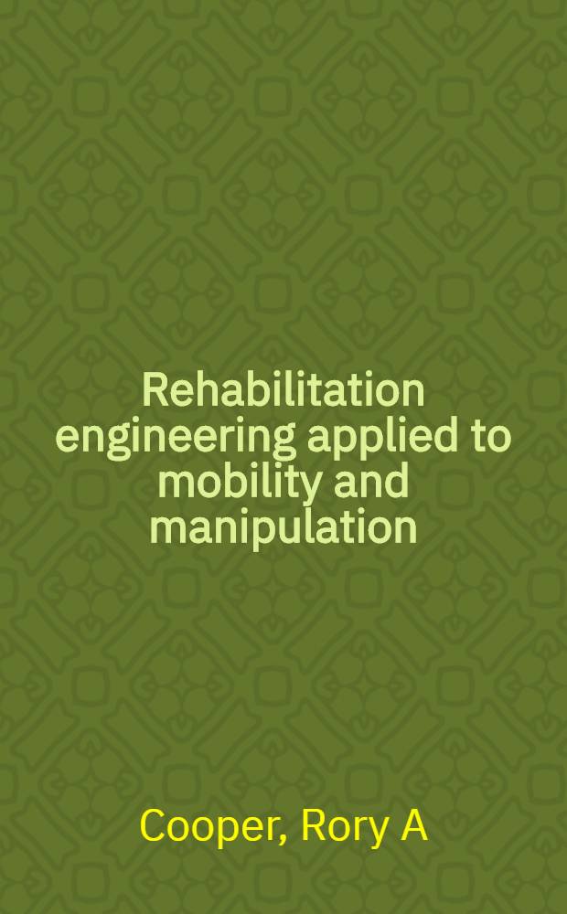 Rehabilitation engineering applied to mobility and manipulation = Технология реабилитации. В приложении к двигательной активности и действию рук.