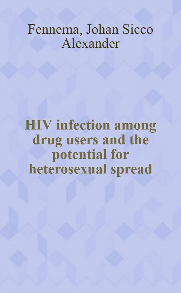 HIV infection among drug users and the potential for heterosexual spread : Acad. proefschr = Инфекция вируса иммунодефицита человека у наркоманов и возможность гетеросексуального распространения.