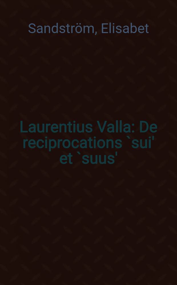 Laurentius Valla : De reciprocations `sui' et `suus' : Éd. crit. avec une introd. et une trad = Возвратные местоимения "sui" и "suus".