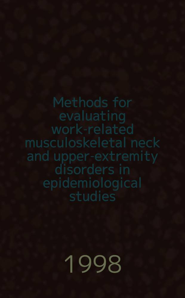 Methods for evaluating work-related musculoskeletal neck and upper-extremity disorders in epidemiological studies : Diss. = Методы оценки профессиональных расстойств шеи и верхних конечностей в эпидемиологических исследованиях.