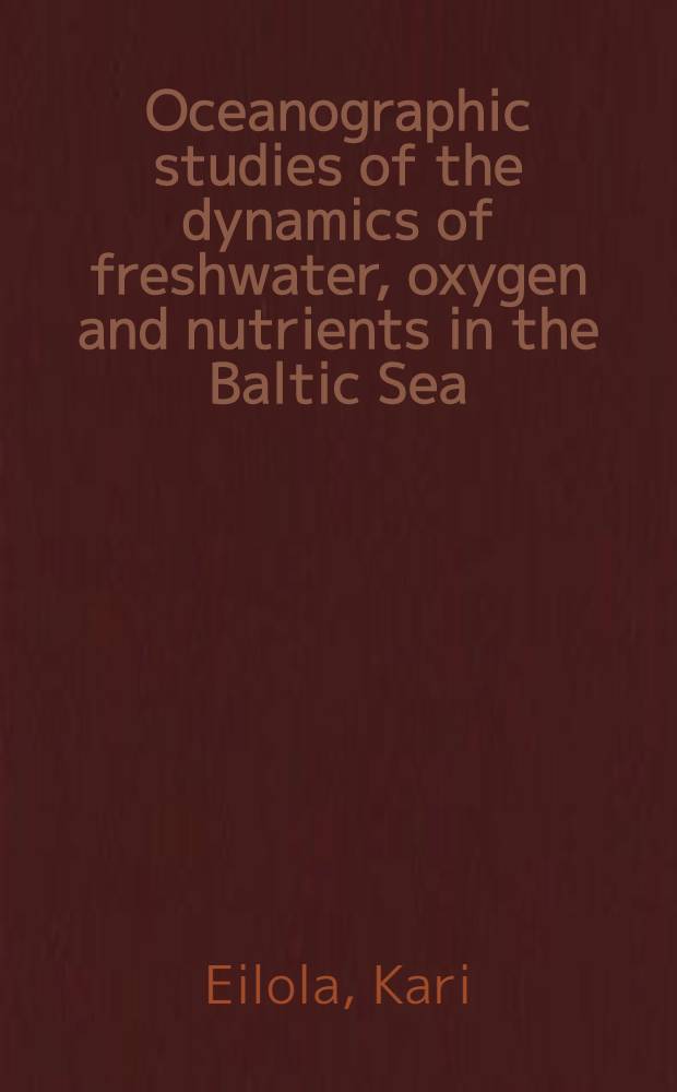 Oceanographic studies of the dynamics of freshwater, oxygen and nutrients in the Baltic Sea : Diss. = Океанографические исследования динамики пресной воды,кислорода и питательных веществ в Балтийском море.