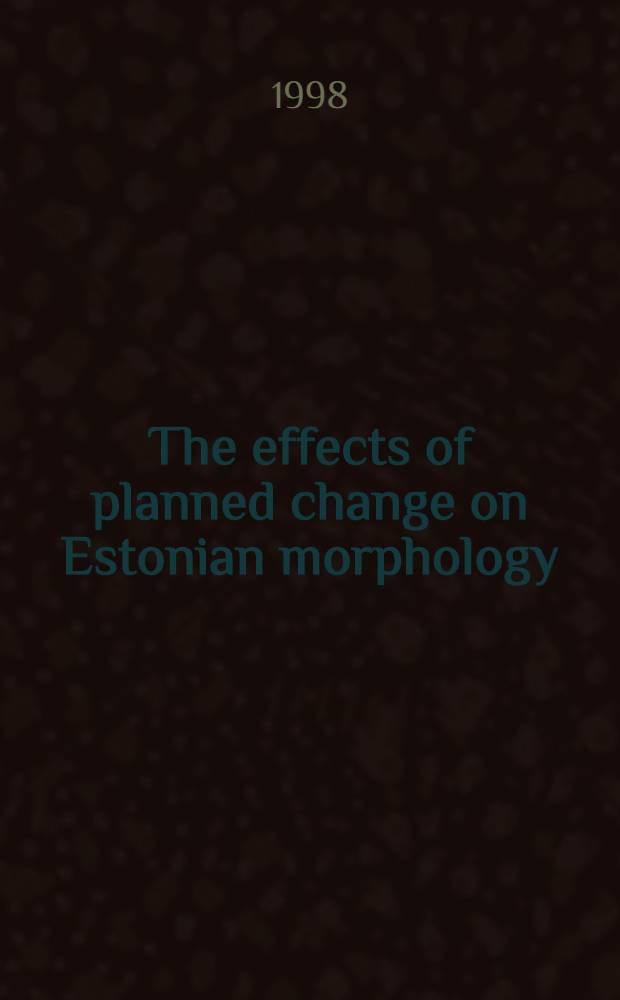 The effects of planned change on Estonian morphology : Diss. = Эффект запланированных изменений в эстонском языке.