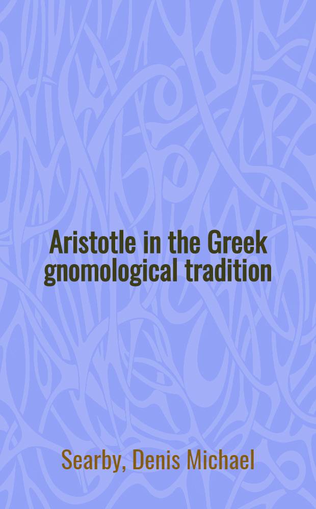 Aristotle in the Greek gnomological tradition : Diss. = Аристотель в греческой гномологической традиции.