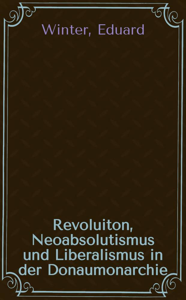 Revoluiton, Neoabsolutismus und Liberalismus in der Donaumonarchie = Революция, неоабсолютизм и либерализм в Дунайской монархии.