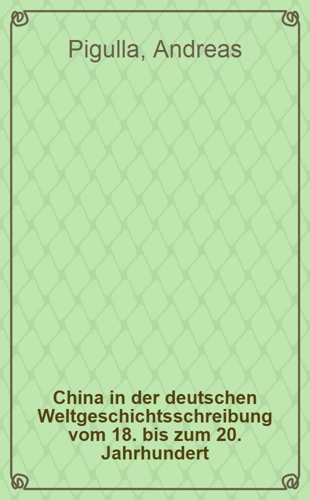 China in der deutschen Weltgeschichtsschreibung vom 18. bis zum 20. Jahrhundert : Diss. = Китай в немецкой историографии с 18 по 20 век.