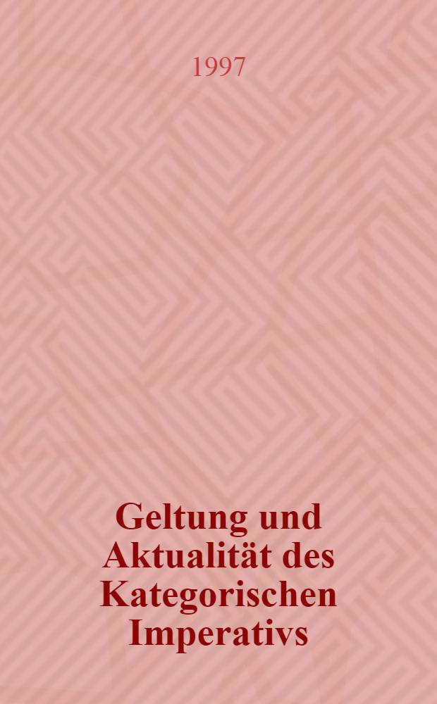 Geltung und Aktualität des Kategorischen Imperativs : Zur Kriterienfunktion von Kants oberstem Sittengesetz u. seiner Relevanz für den Umgang mit dem ungeborenen Leben : Inaug.-Diss = Значение и актуальность категорического императива.