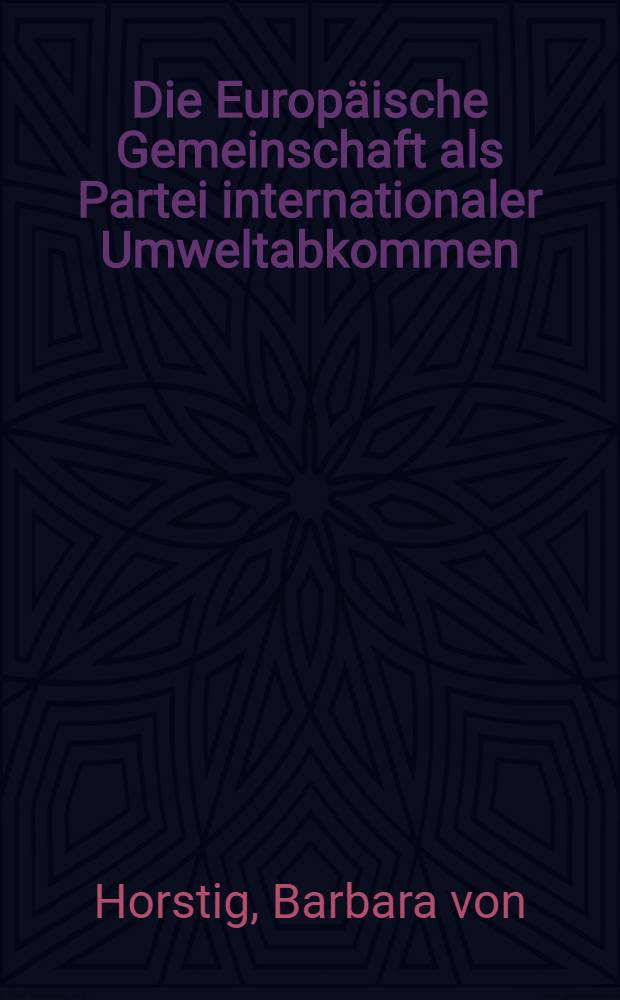 Die Europäische Gemeinschaft als Partei internationaler Umweltabkommen : Inaug.-Diss = Европейское сообщество как сторона в международном договоре по окружающей среде.