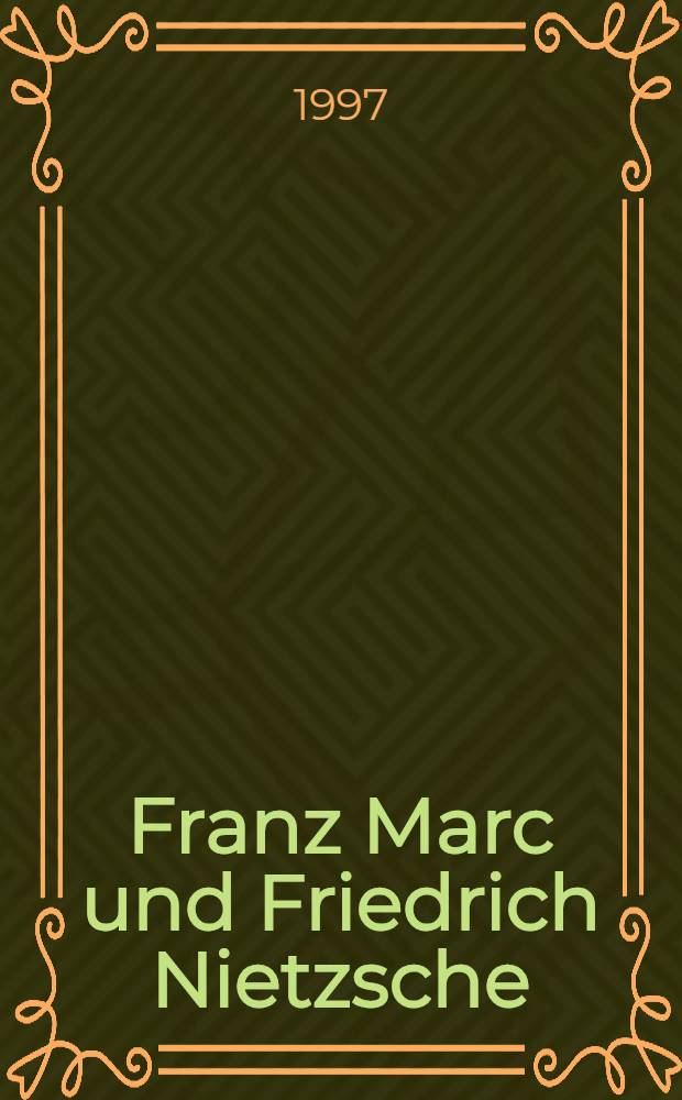 Franz Marc und Friedrich Nietzsche : Zur Nietzsche-Rezeption in der Bildenden Kunst : Inaug.-Diss = Франц Марк и Фридрих Ницше.