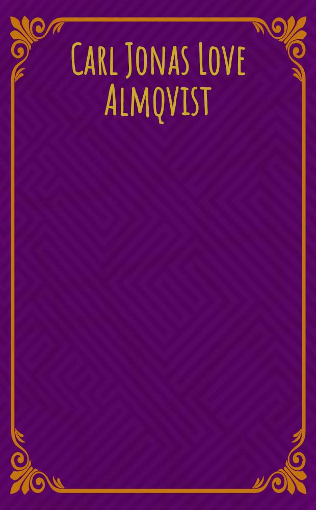 Carl Jonas Love Almqvist : Konstn&auml;ren, journalisten, pedagogen : F&ouml;rel&auml;sningar och ess&auml;er utg. av Almqvists&auml;llskapet = К.Й.Л.Альмквист.