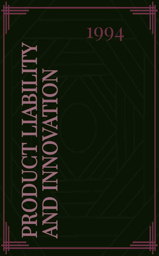 Product liability and innovation : Managing risk in an uncertain environment : Based on a Symp. held Sept. 20-21, 1993, in Washington = Ответственность за качество выпускаемой продукции и нововведения. Управленческий риск в неопределенной окружающей среде.